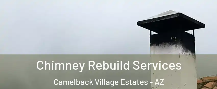 Chimney Rebuild Services Camelback Village Estates - AZ