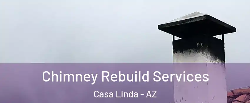 Chimney Rebuild Services Casa Linda - AZ