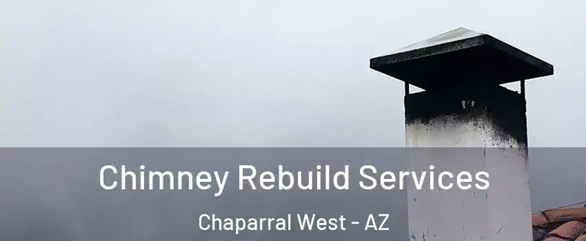 Chimney Rebuild Services Chaparral West - AZ
