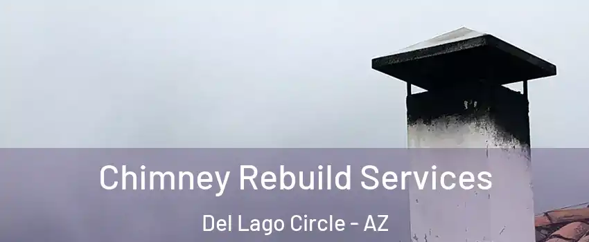 Chimney Rebuild Services Del Lago Circle - AZ