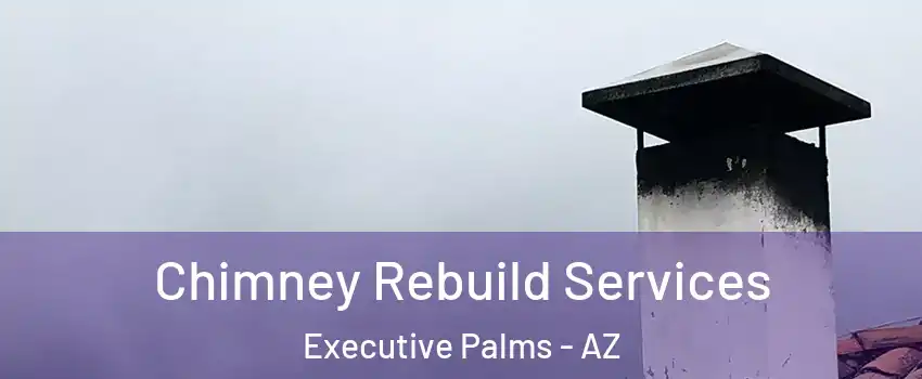 Chimney Rebuild Services Executive Palms - AZ