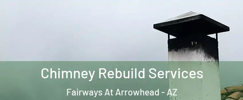 Chimney Rebuild Services Fairways At Arrowhead - AZ