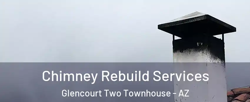 Chimney Rebuild Services Glencourt Two Townhouse - AZ