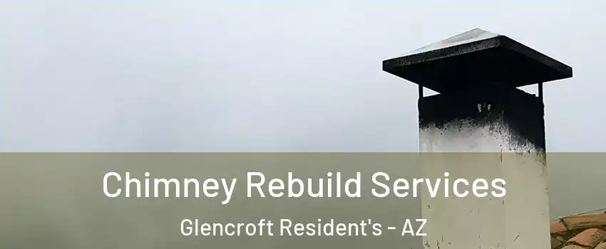 Chimney Rebuild Services Glencroft Resident's - AZ