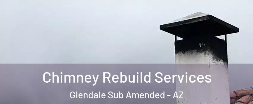 Chimney Rebuild Services Glendale Sub Amended - AZ