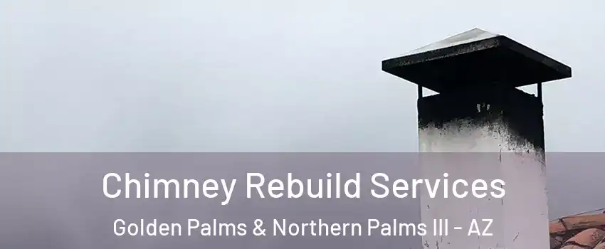 Chimney Rebuild Services Golden Palms & Northern Palms III - AZ