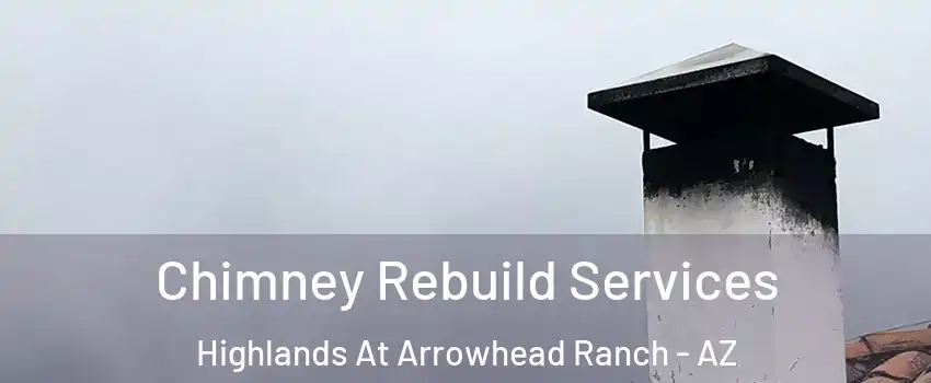 Chimney Rebuild Services Highlands At Arrowhead Ranch - AZ