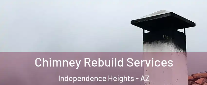 Chimney Rebuild Services Independence Heights - AZ