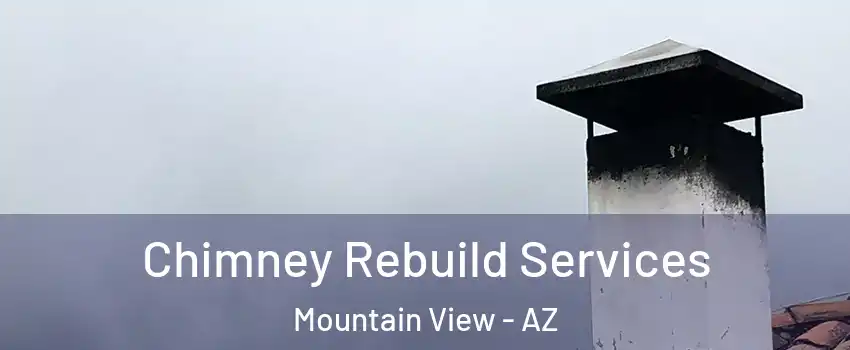 Chimney Rebuild Services Mountain View - AZ