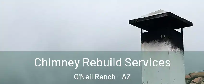 Chimney Rebuild Services O'Neil Ranch - AZ