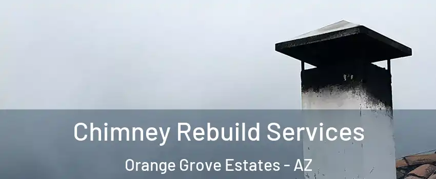 Chimney Rebuild Services Orange Grove Estates - AZ