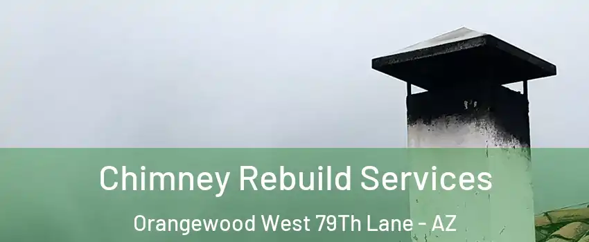 Chimney Rebuild Services Orangewood West 79Th Lane - AZ