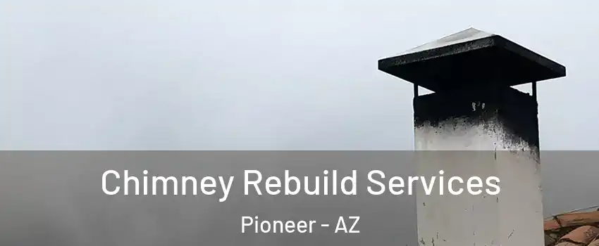 Chimney Rebuild Services Pioneer - AZ