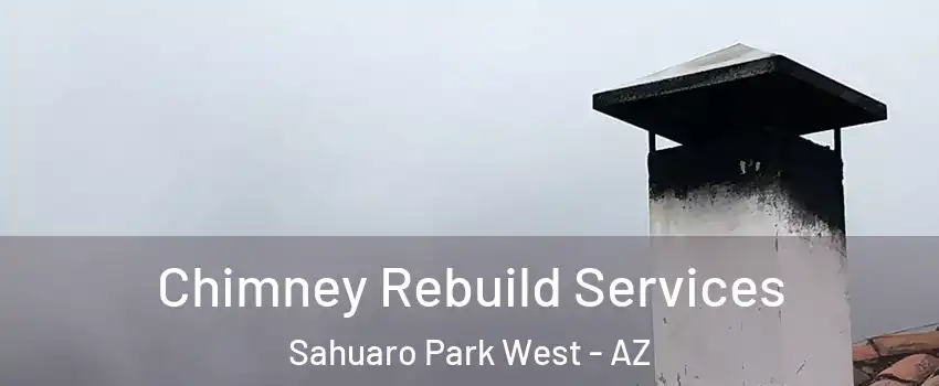 Chimney Rebuild Services Sahuaro Park West - AZ