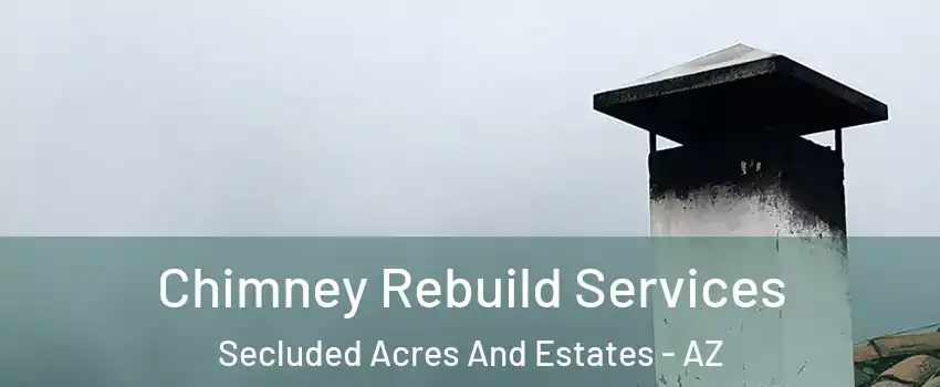 Chimney Rebuild Services Secluded Acres And Estates - AZ
