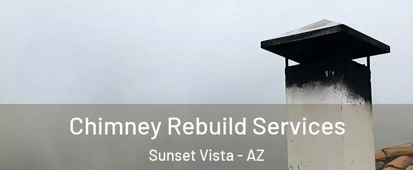 Chimney Rebuild Services Sunset Vista - AZ