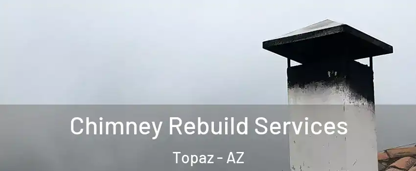 Chimney Rebuild Services Topaz - AZ