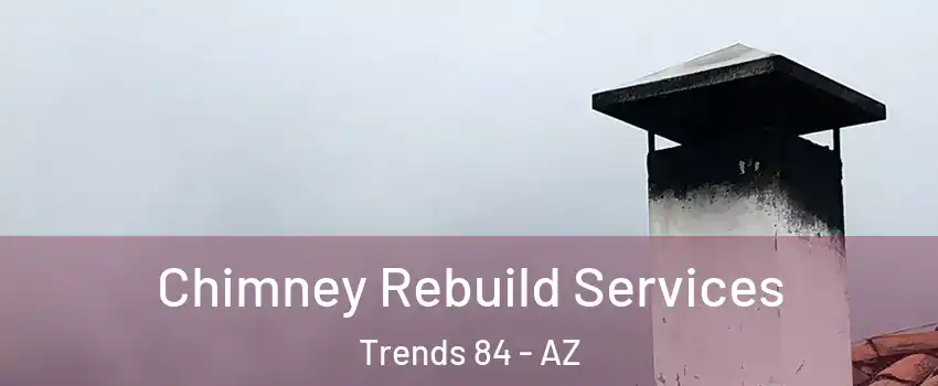 Chimney Rebuild Services Trends 84 - AZ