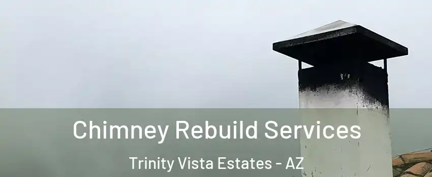 Chimney Rebuild Services Trinity Vista Estates - AZ