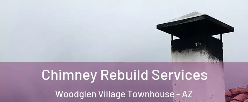 Chimney Rebuild Services Woodglen Village Townhouse - AZ