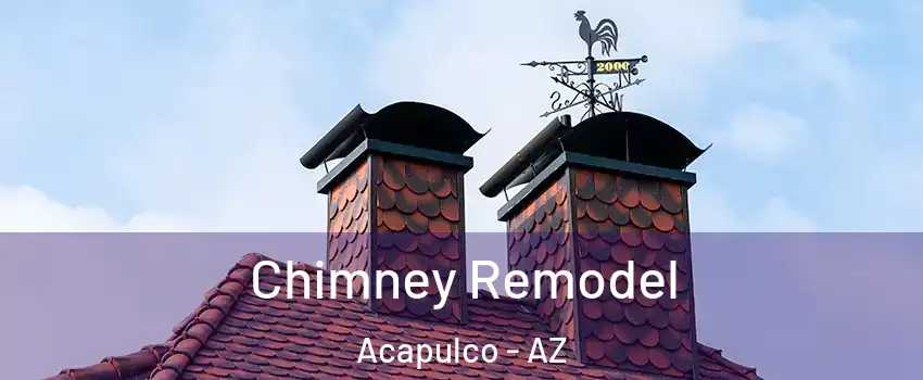 Chimney Remodel Acapulco - AZ