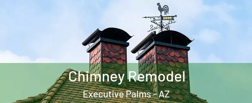 Chimney Remodel Executive Palms - AZ