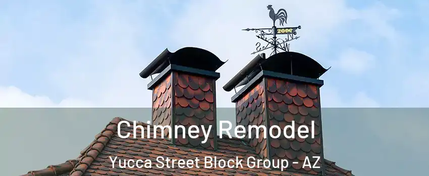 Chimney Remodel Yucca Street Block Group - AZ