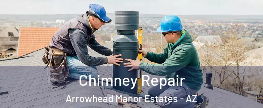 Chimney Repair Arrowhead Manor Estates - AZ