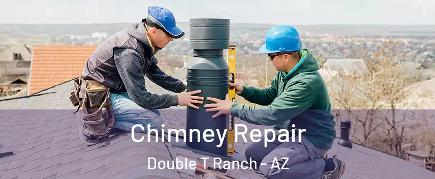 Chimney Repair Double T Ranch - AZ