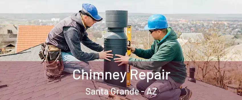 Chimney Repair Santa Grande - AZ
