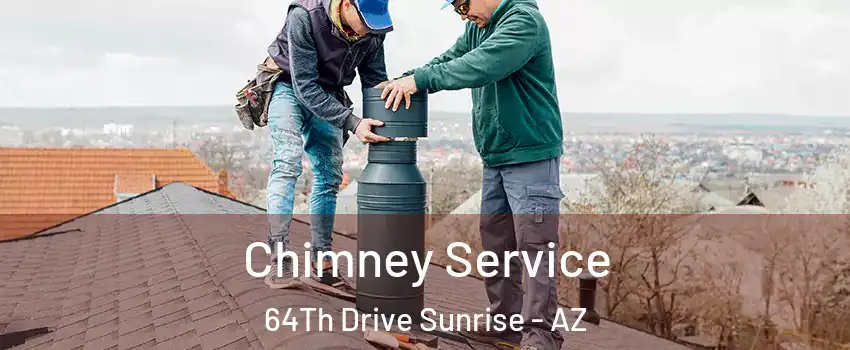 Chimney Service 64Th Drive Sunrise - AZ