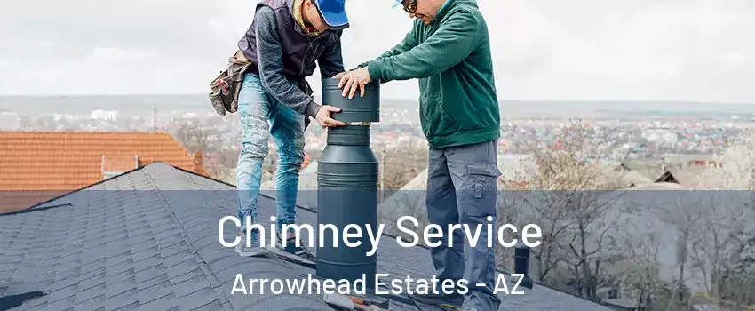 Chimney Service Arrowhead Estates - AZ