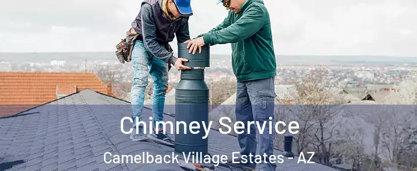 Chimney Service Camelback Village Estates - AZ