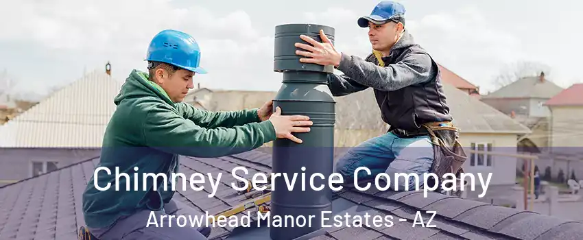 Chimney Service Company Arrowhead Manor Estates - AZ