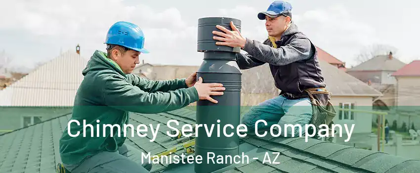 Chimney Service Company Manistee Ranch - AZ