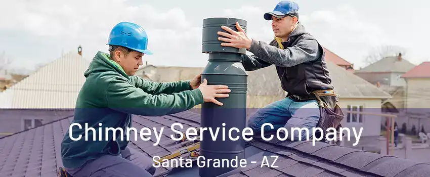Chimney Service Company Santa Grande - AZ