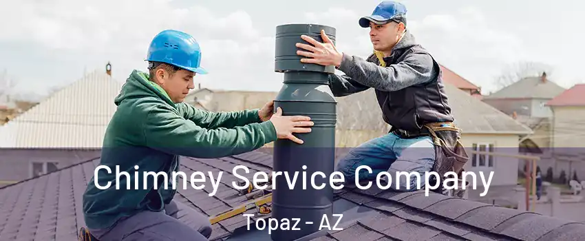 Chimney Service Company Topaz - AZ