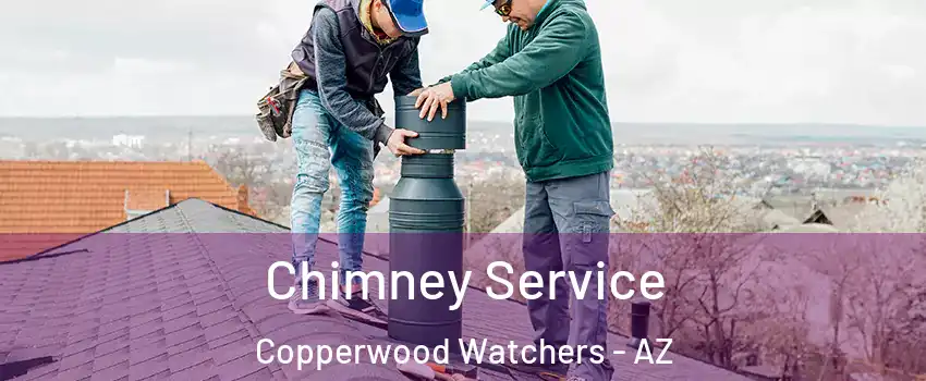 Chimney Service Copperwood Watchers - AZ