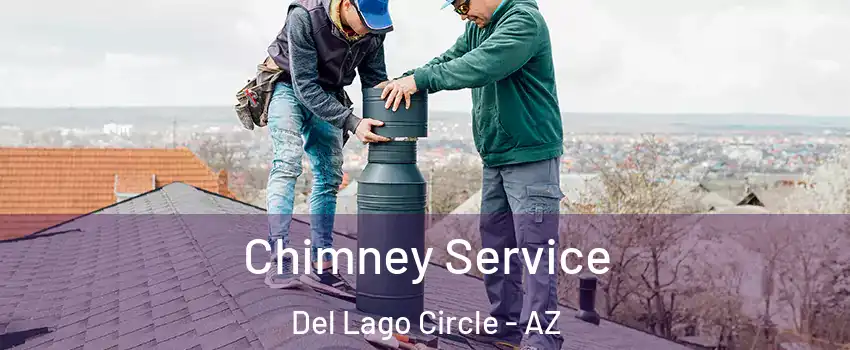 Chimney Service Del Lago Circle - AZ