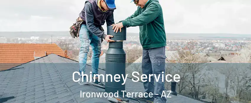 Chimney Service Ironwood Terrace - AZ