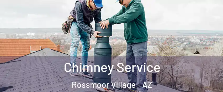 Chimney Service Rossmoor Village - AZ