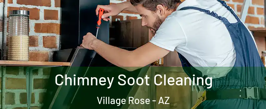 Chimney Soot Cleaning Village Rose - AZ