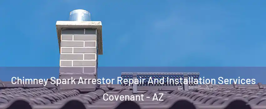 Chimney Spark Arrestor Repair And Installation Services Covenant - AZ