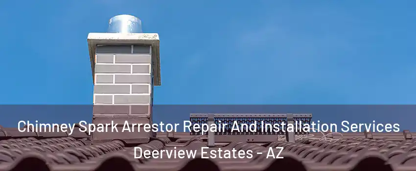Chimney Spark Arrestor Repair And Installation Services Deerview Estates - AZ