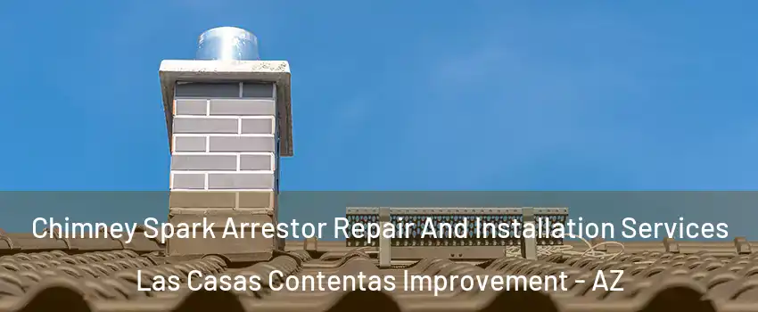 Chimney Spark Arrestor Repair And Installation Services Las Casas Contentas Improvement - AZ