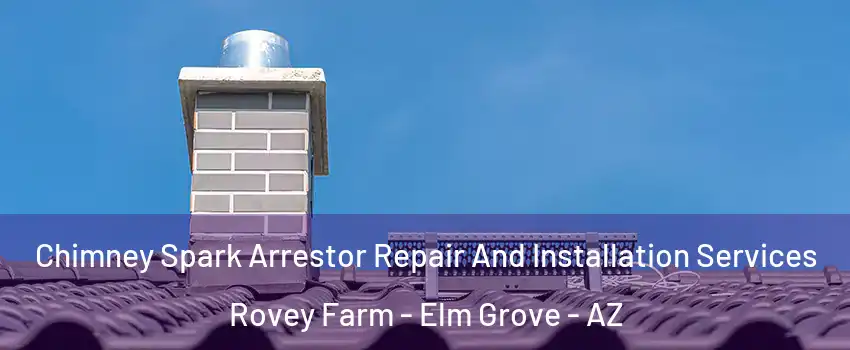 Chimney Spark Arrestor Repair And Installation Services Rovey Farm - Elm Grove - AZ