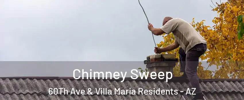 Chimney Sweep 60Th Ave & Villa Maria Residents - AZ
