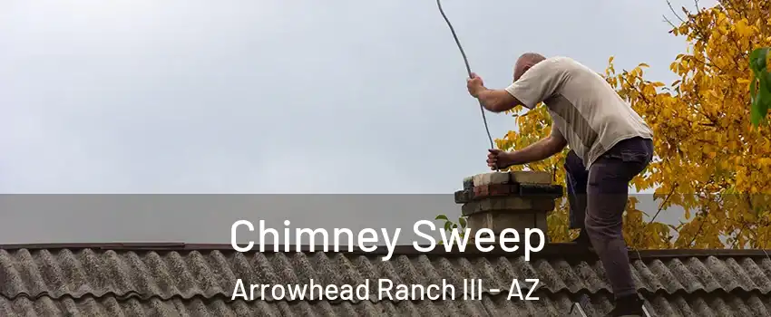 Chimney Sweep Arrowhead Ranch III - AZ