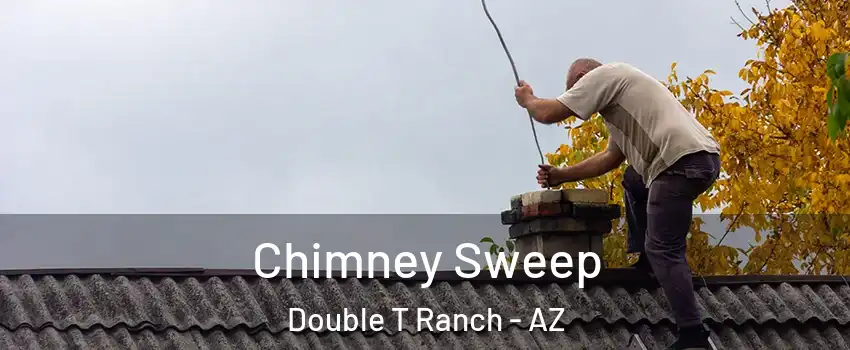 Chimney Sweep Double T Ranch - AZ