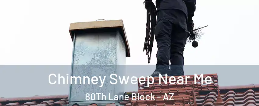 Chimney Sweep Near Me 80Th Lane Block - AZ